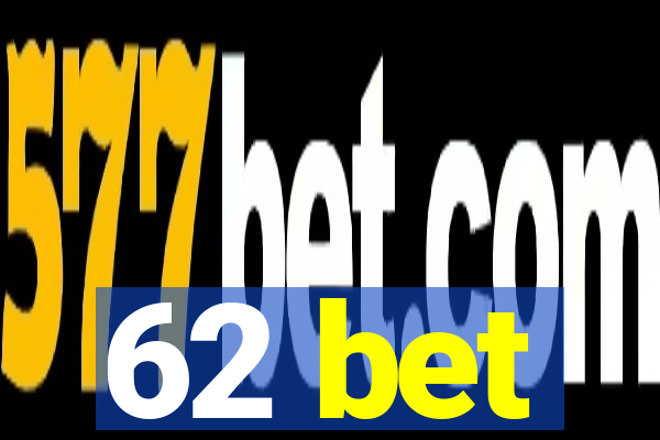 62 bet